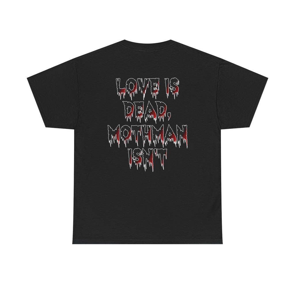 Love is dead Mothman isnt tshirt